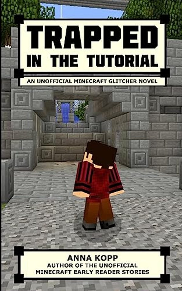 Trapped In The Tutorial: An Unofficial Minecraft Glitcher Novel-..