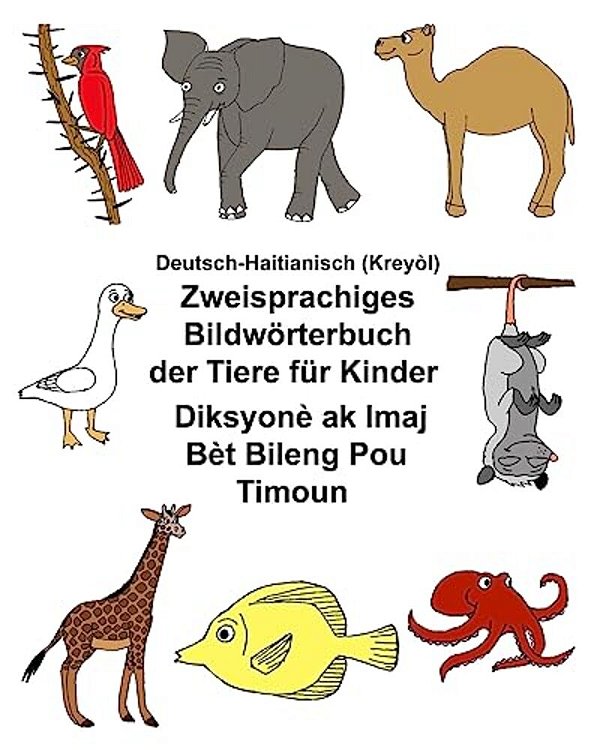 Deutsch-Haitianisch (Kreyòl) Zweisprachiges Bildwörterbuch Der Tiere Für Kinder Diksyonè Ak Imaj Bèt Bileng Pou Timoun-..