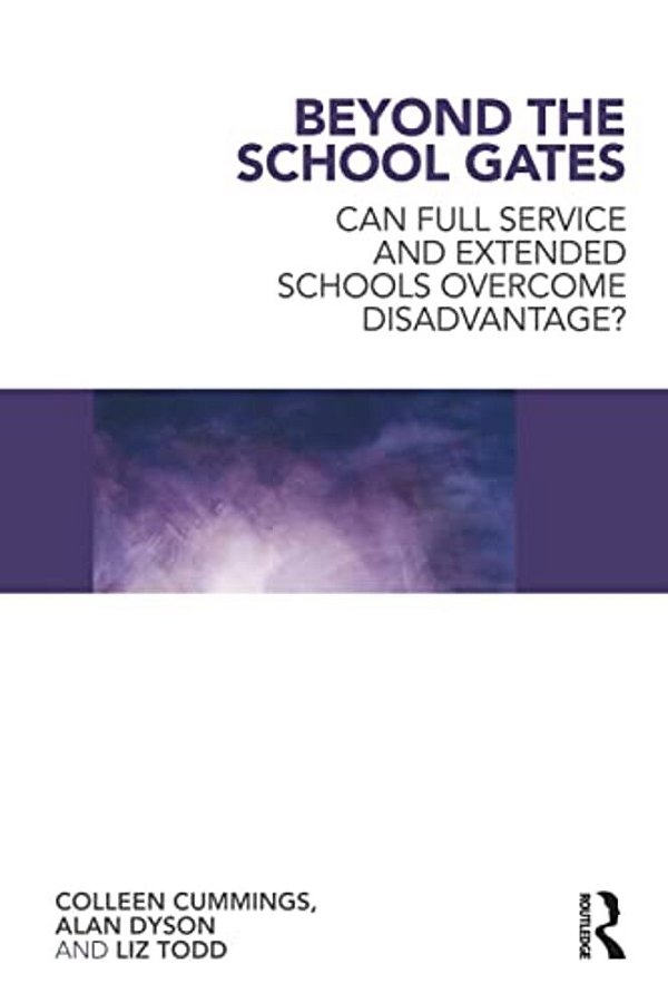 Beyond The School Gates: Can Full Service And Extended Schools Overcome Disadvantage?-..