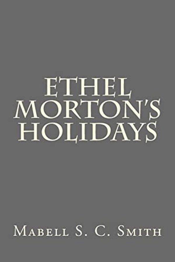 Ethel Morton's Holidays-..