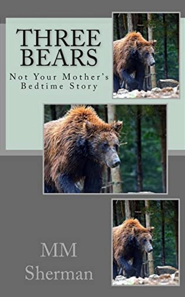 Three Bears: Not Your Mother's Bedtime Story-..