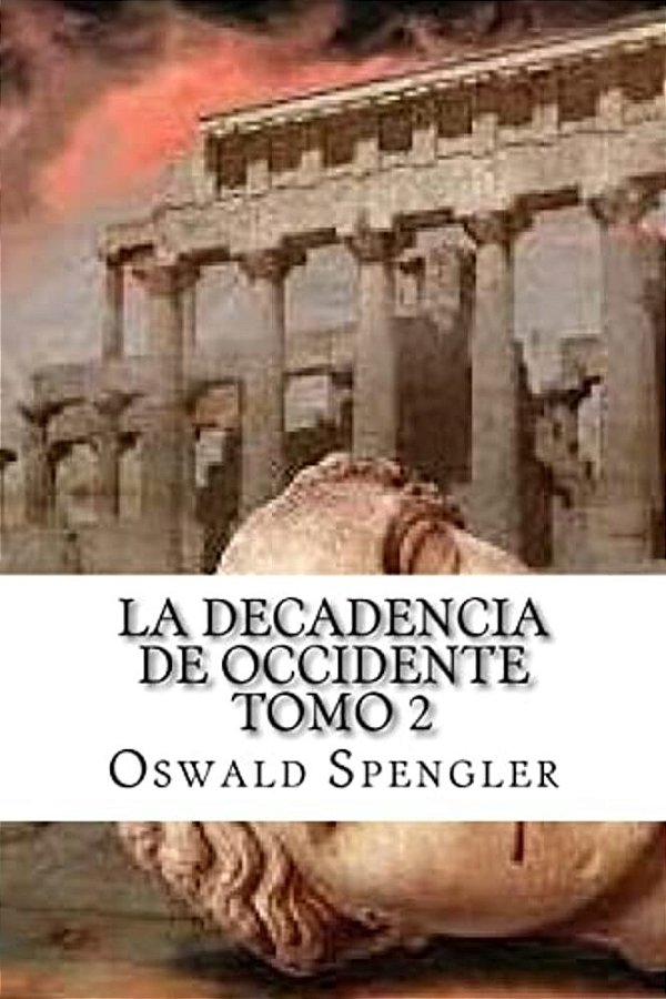 La Decadencia De Occidente Tomo 2-..