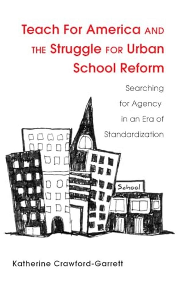 Teach For America And The Struggle For Urban School Reform: Searching For Agency In An Era Of Standardization-..