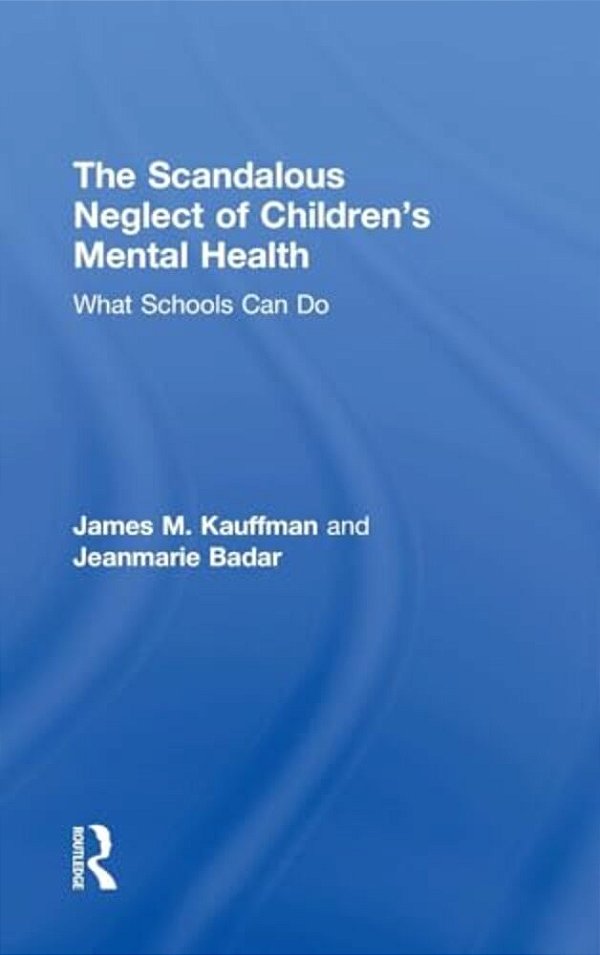 The Scandalous Neglect Of Children's Mental Health: What Schools Can Do-..
