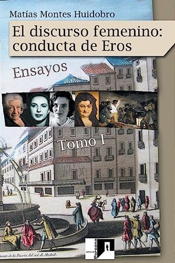 El Discurso Femenino: Conducta De Eros: Ensayos. Volumen I-..