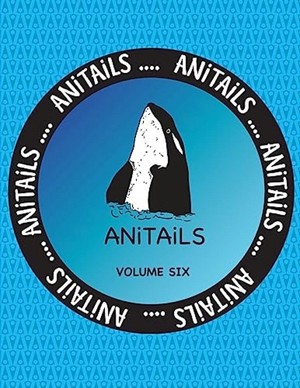 Anitails Volume Six: Learn About The Killer Whale, Greater Roadrunner, Spotted Garden Eel, Greater Kudu, American Crow, Spiny-Tailed Monito-..
