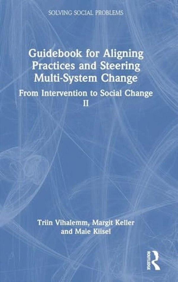 Guidebook For Aligning Practices And Steering Multi-System Change: From Intervention To Social Change II-..