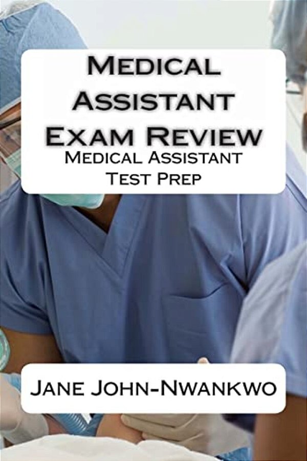 Medical Assistant Exam Review: Medical Assistant Test Prep-..