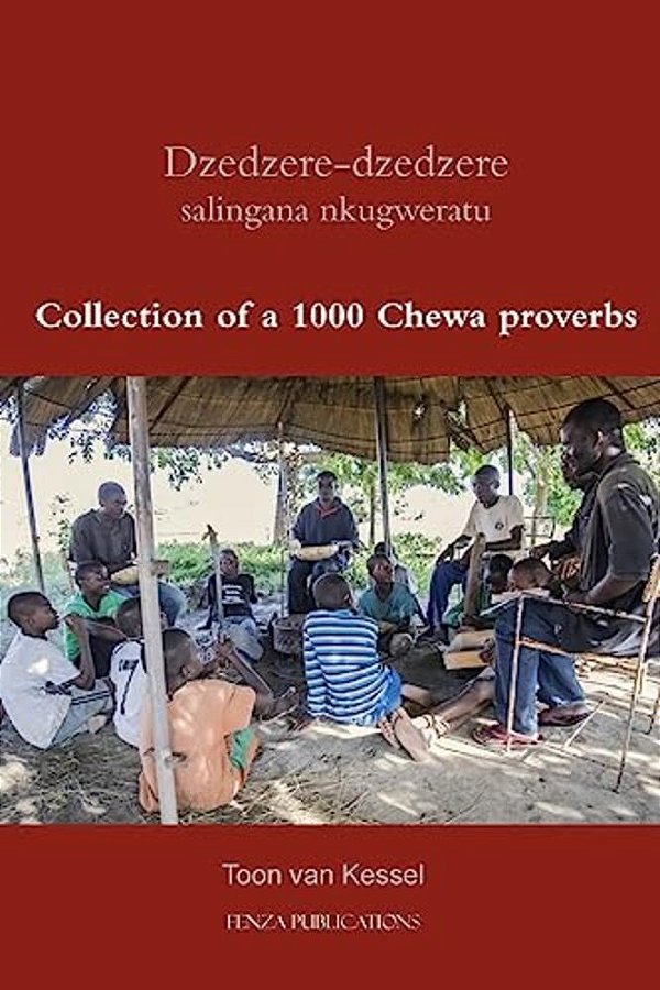 Dzedzere-Dzedzere Salingana Nkugweratu: Collection Of A 1000 Chewa Proverbs-..