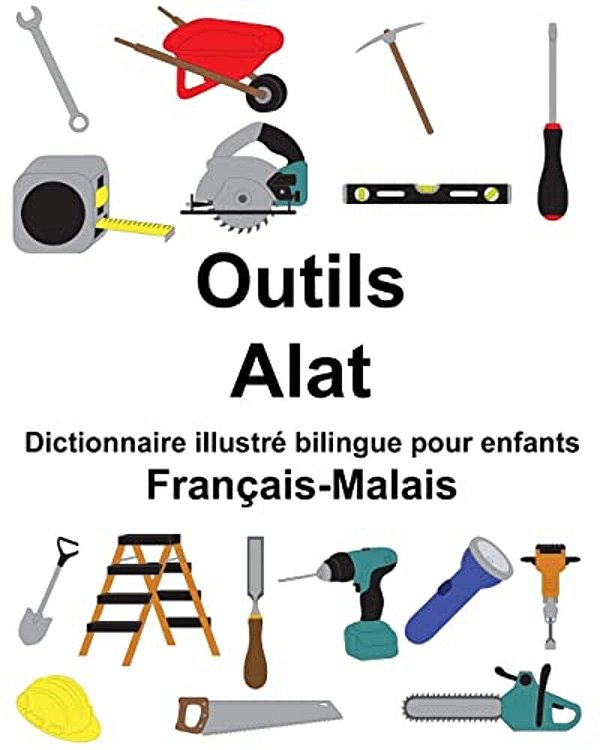 Français-Malais Outils/Alat Dictionnaire Illustré Bilingue Pour Enfants-..