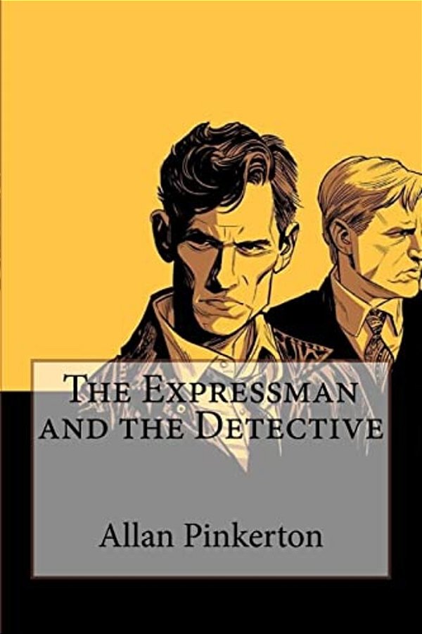 The Expressman And The Detective Allan Pinkerton-..