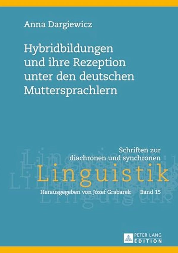 Hybridbildungen Und Ihre Rezeption Unter Den Deutschen Muttersprachlern-..