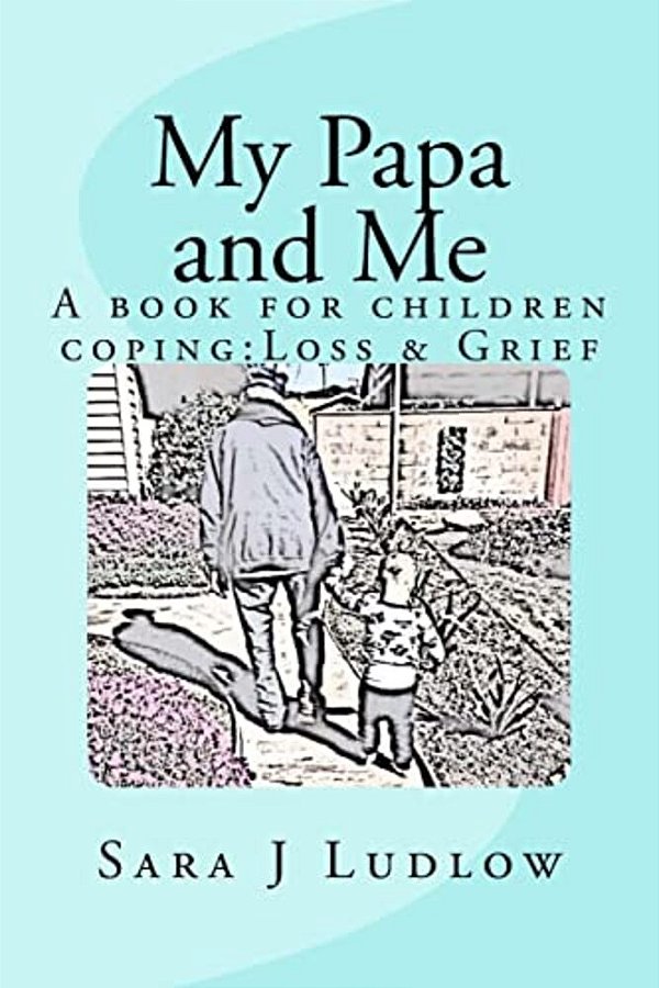 My Papa And Me: A Book For Children Coping: Loss & Grief-..