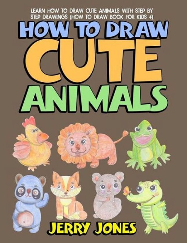 How To Draw Cute Animals: Learn How To Draw Cute Animals With Step By Step Drawings-..