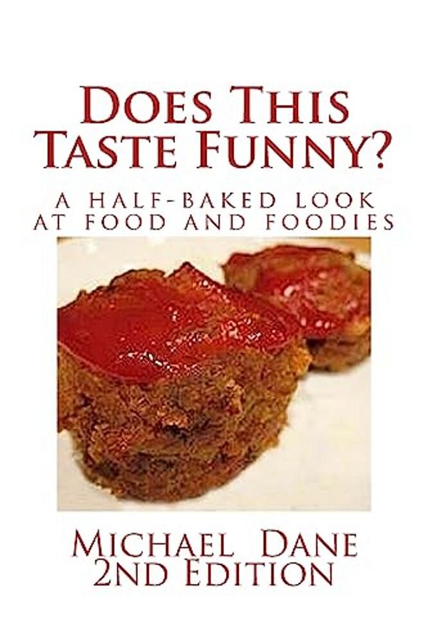 Does This Taste Funny?: A Half-Baked Look At Food And Foodies-..