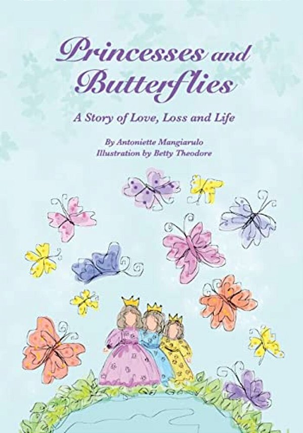 Princesses And Butterflies: A Story Of Love, Loss And Life-..