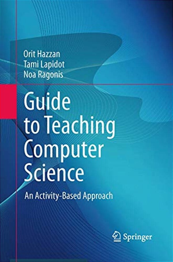 Guide To Teaching Computer Science: An Activity-Based Approach-..
