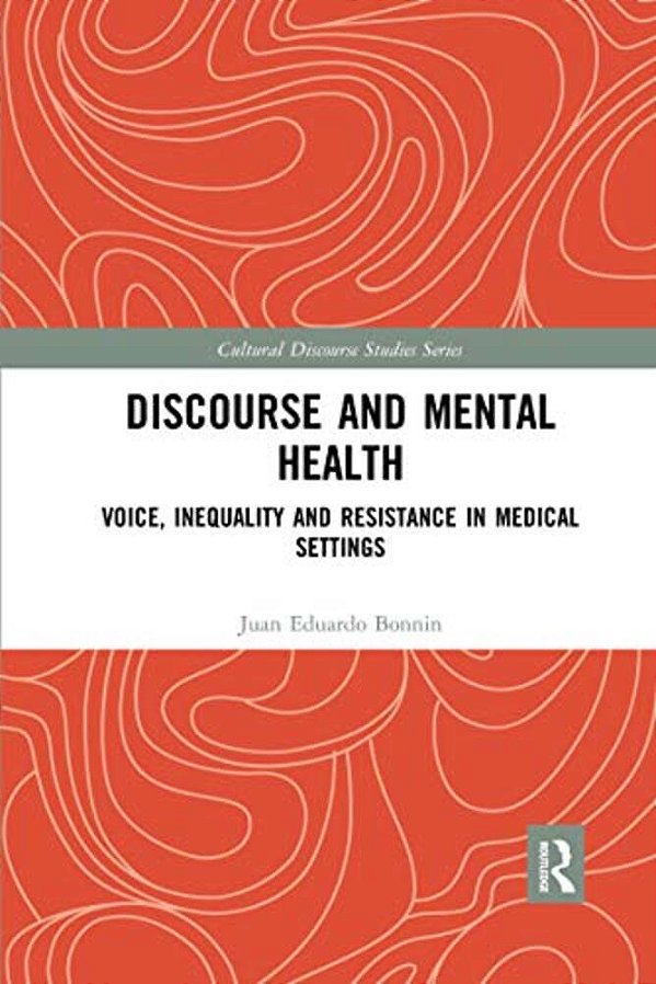 Discourse And Mental Health: Voice, Inequality And Resistance In Medical Settings-..