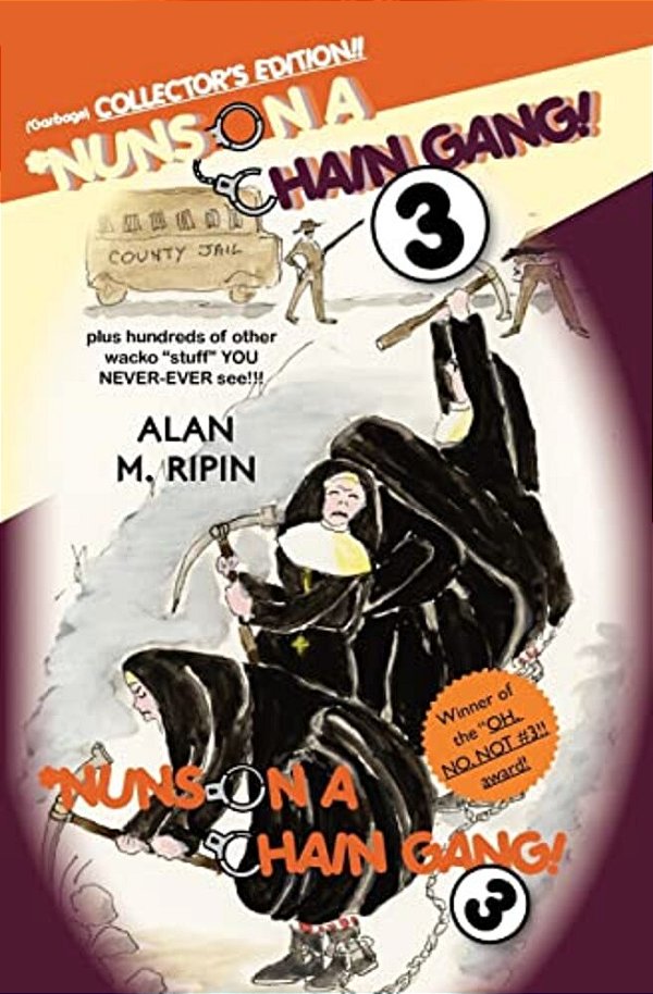 Nuns On A Chain Gang! 3: Plus Hundreds Of Other Wacko "Stuff" You Never-Ever See!!!-..