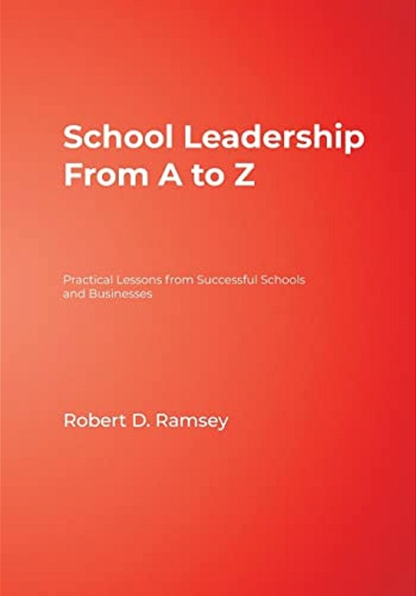 School Leadership From A To Z: Practical Lessons From Successful Schools And Businesses-..