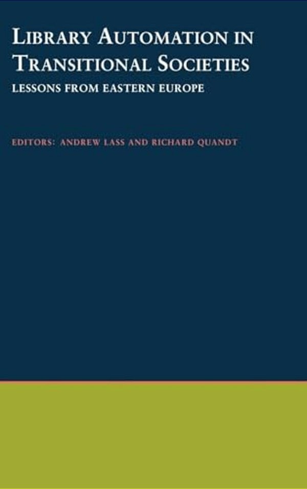 Library Automation In Transitional Societies: Lessons From Eastern Europe-..