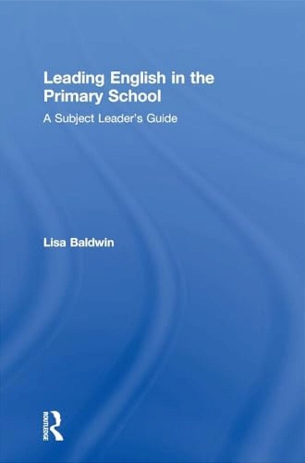 Leading English In The Primary School: A Subject Leader's Guide-..