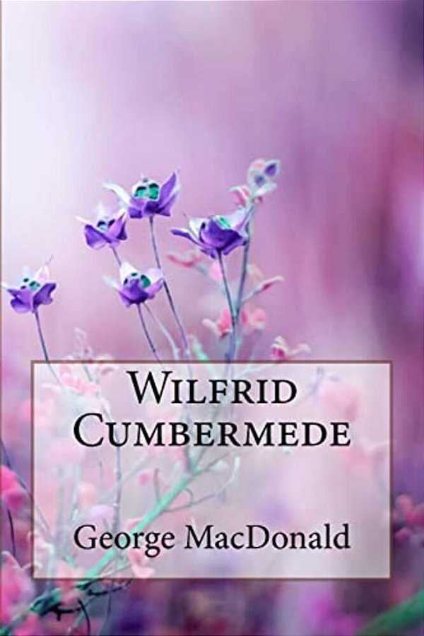 Wilfrid Cumbermede George Macdonald-..