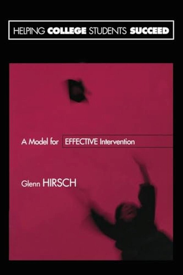Helping College Students Succeed: A Model For Effective Intervention-..