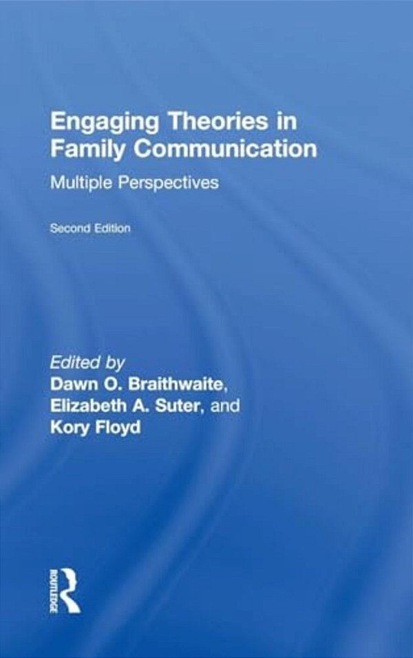 Engaging Theories In Family Communication: Multiple Perspectives-..