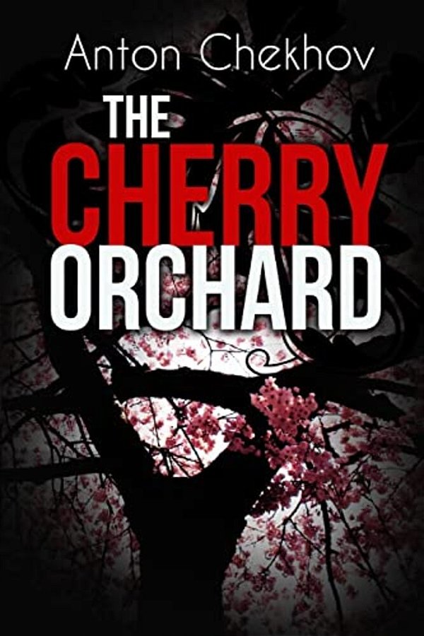 The Cherry Orchard: A Comedy In Four Acts-..