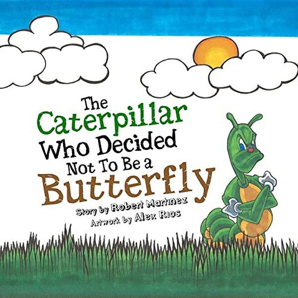 The Caterpillar Who Decided Not To Be A Butterfly-..