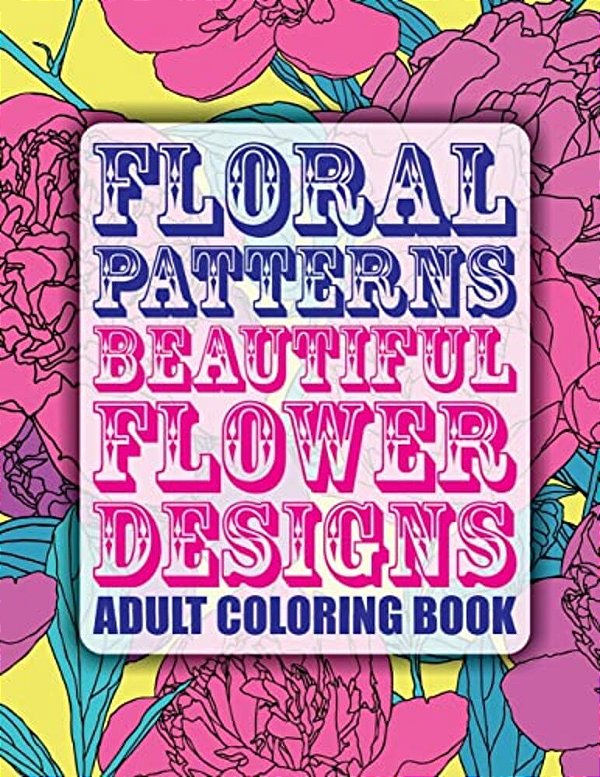 Floral Patterns Beautiful Flower Designs Adult Coloring Book-..