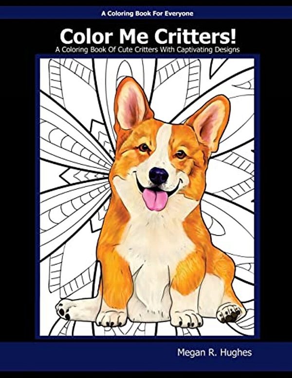 Color Me Critters!: A Coloring Book Of Cute Critters With Captivating Designs-..