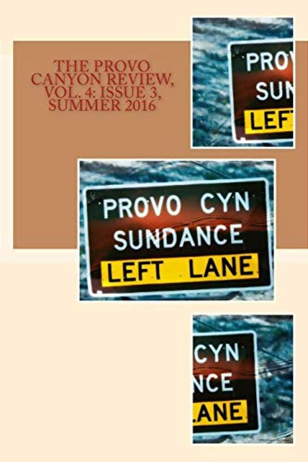 The Provo Canyon Review, Vol. 4: Issue 3, Summer 2016-..