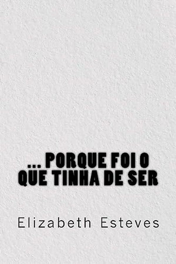 ... Porque Foi O Que Tinha De Ser-..