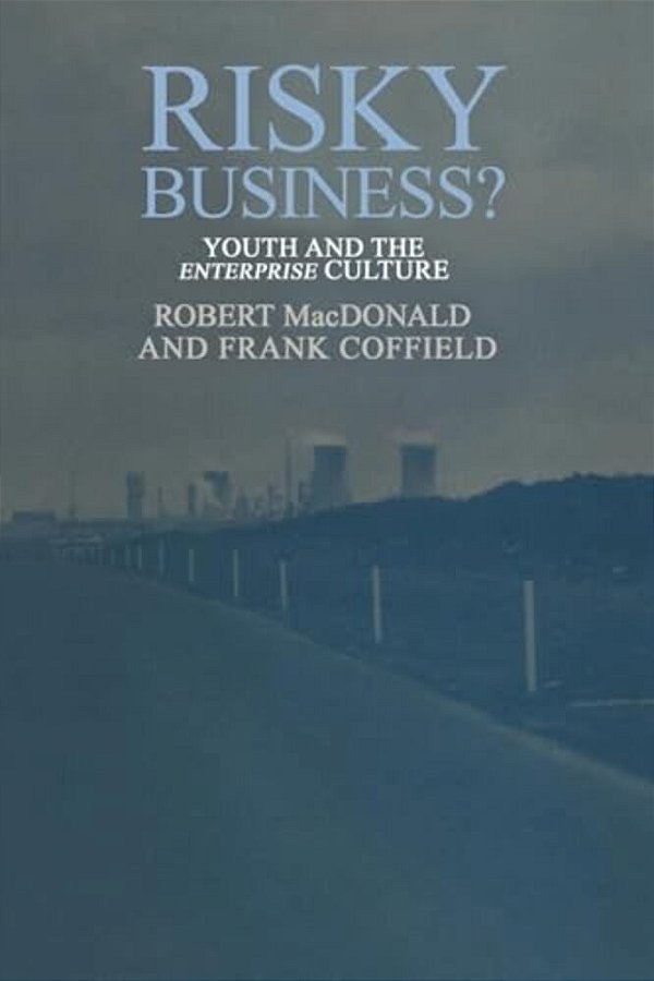 Risky Business?: Youth And The Enterprise Culture-..