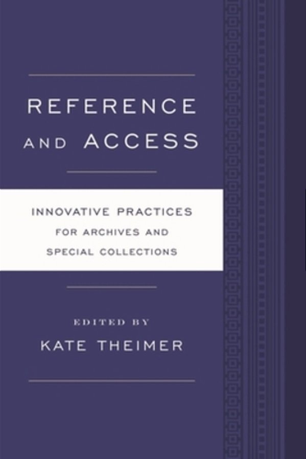 Reference And Access: Innovative Practices For Archives And Special Collections-..