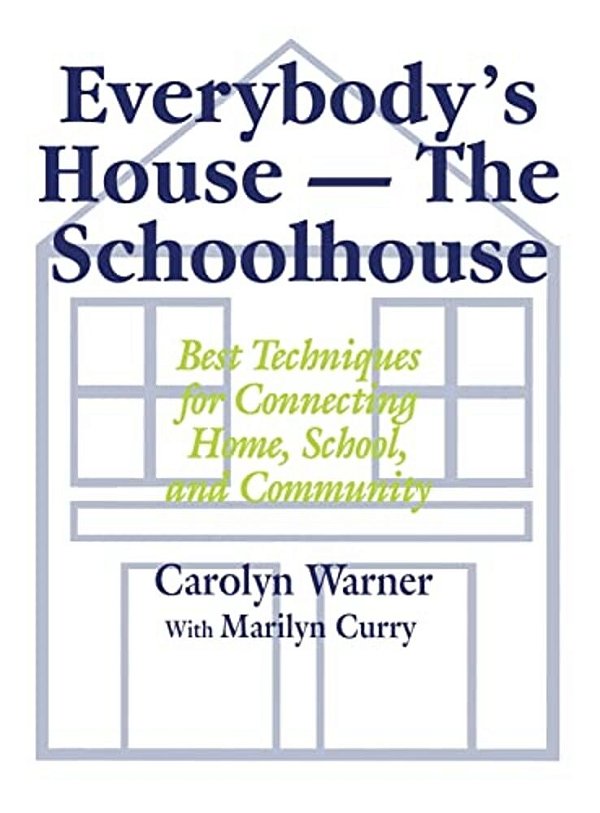 Everybody's House - The Schoolhouse: Best Techniques For Connecting Home, School, And Community-..