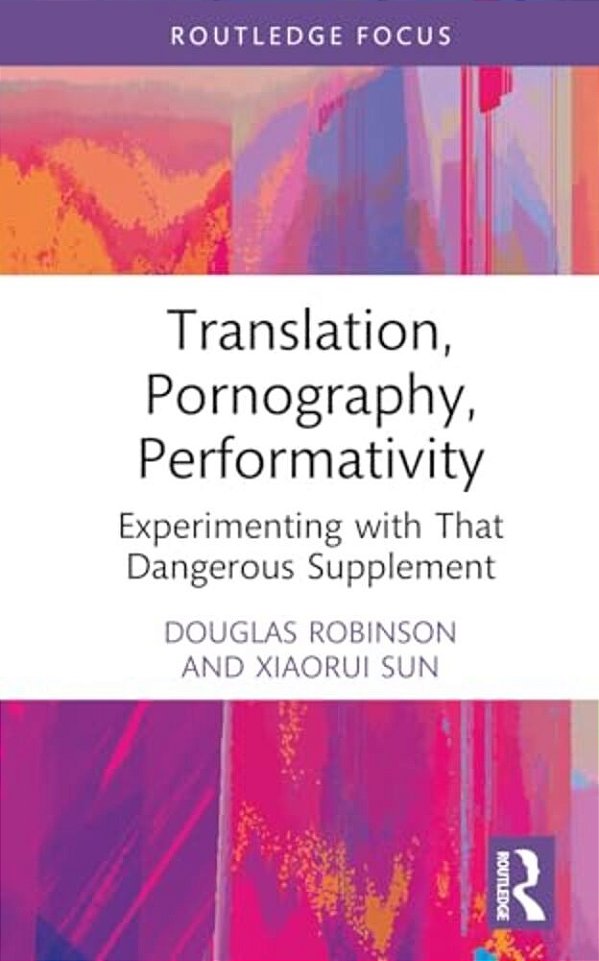 Translation, Pornography, Performativity: Experimenting With That Dangerous Supplement-..
