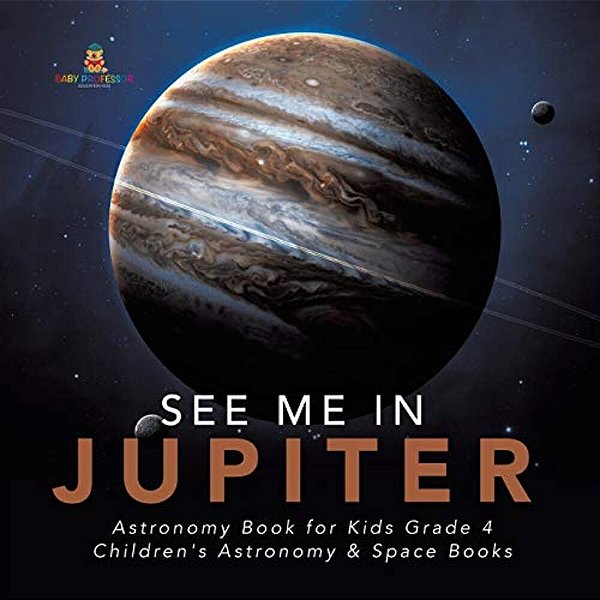 See Me In Jupiter Astronomy Book For Kids Grade 4 Children's Astronomy & Space Books-..