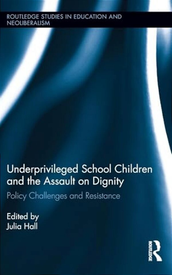 Underprivileged School Children And The Assault On Dignity: Policy Challenges And Resistance-..
