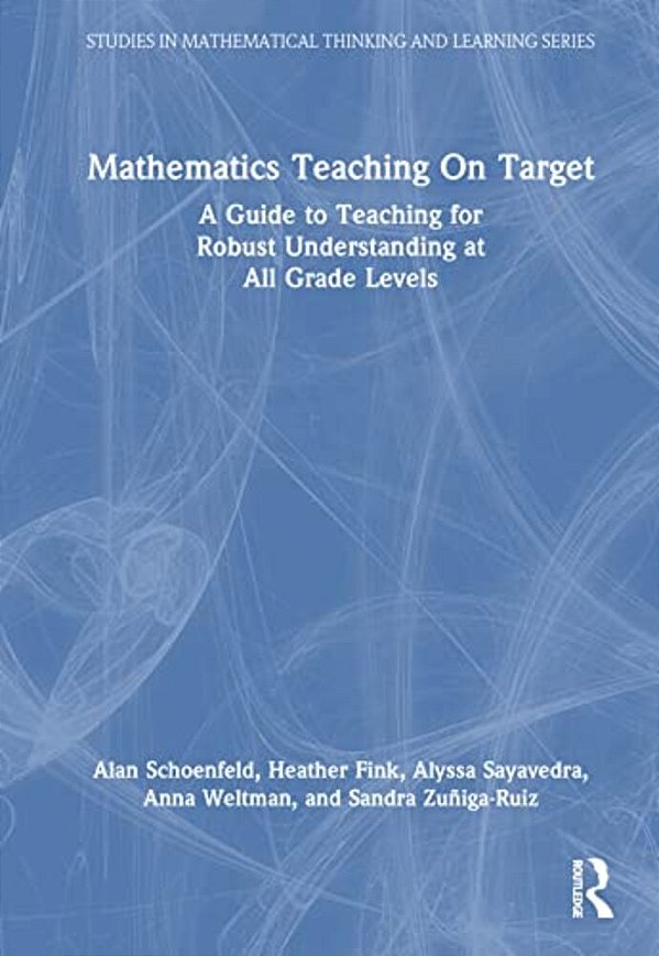 Mathematics Teaching On Target: A Guide To Teaching For Robust Understanding At All Grade Levels-..