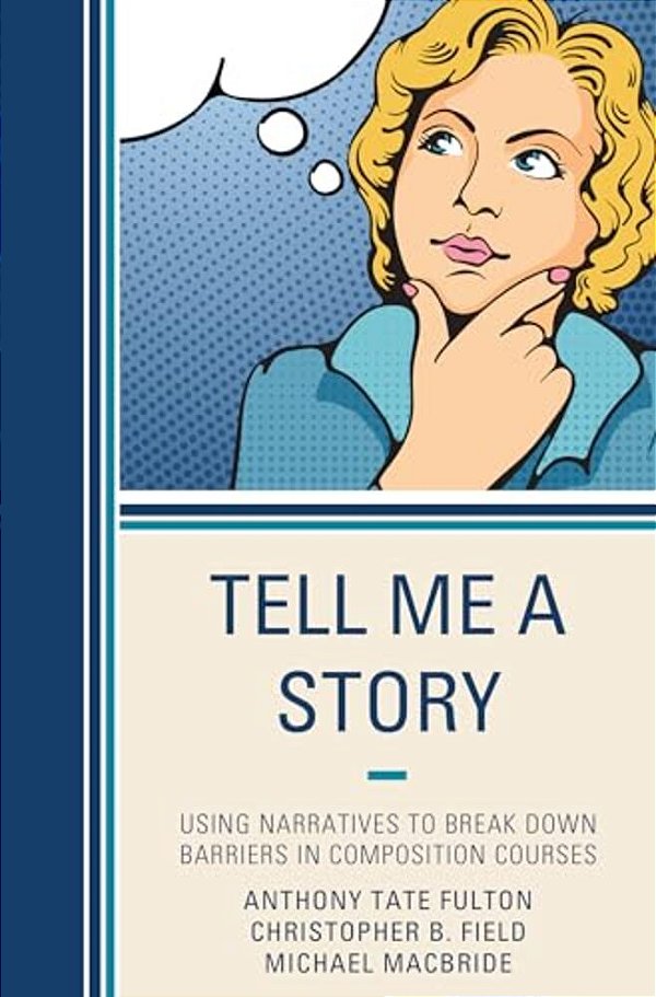 Tell Me A Story: Using Narratives To Break Down Barriers In Composition Courses-..