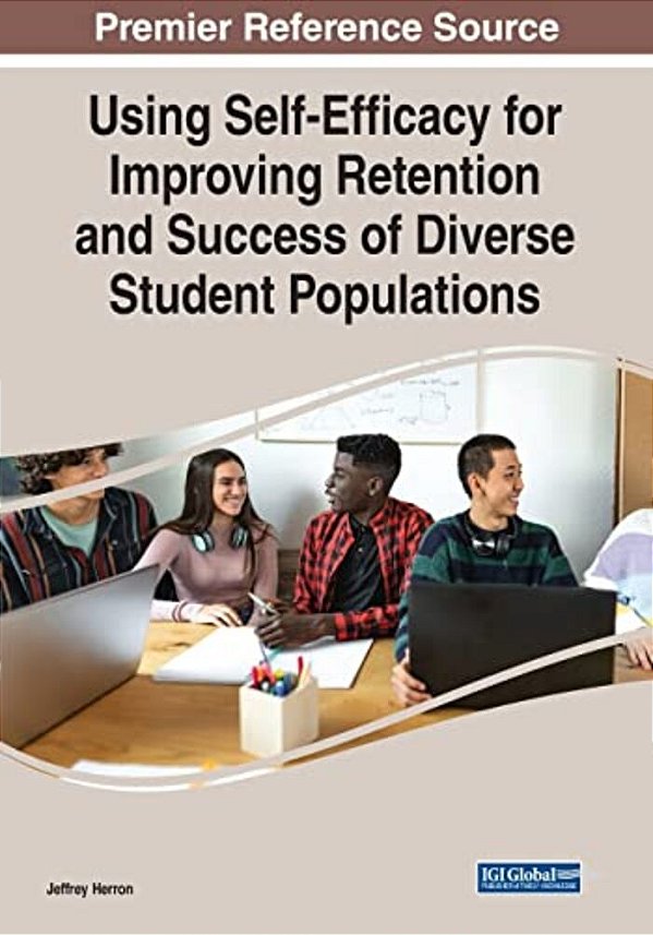 Using Self-Efficacy For Improving Retention And Success Of Diverse Student Populations-..