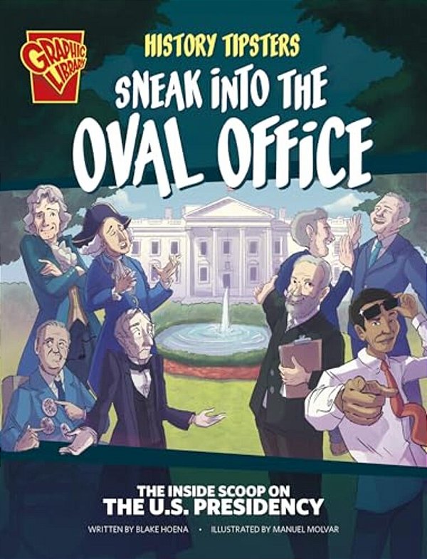 History Tipsters Sneak Into The Oval Office: The Inside Scoop On The U. S. Presidency-..