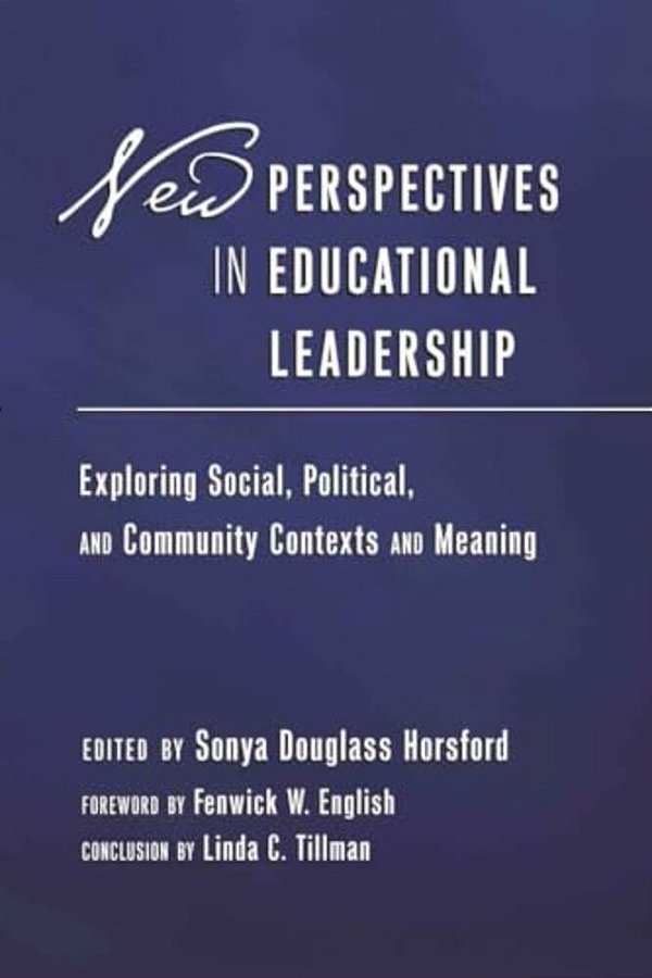 New Perspectives In Educational Leadership: Exploring Social, Political, And Community Contexts And Meaning- Foreword By Fenwick W. English- Conclusio-..