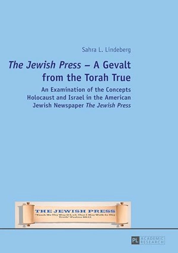 The Jewish Press - A Gevalt From The Torah True: An Examination Of The Concepts Holocaust And Israel In The American Jewish Newspaper The Jewish Press-..