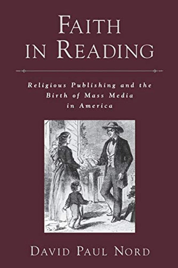 Faith In Reading: Religious Publishing And The Birth Of Mass Media In America-..