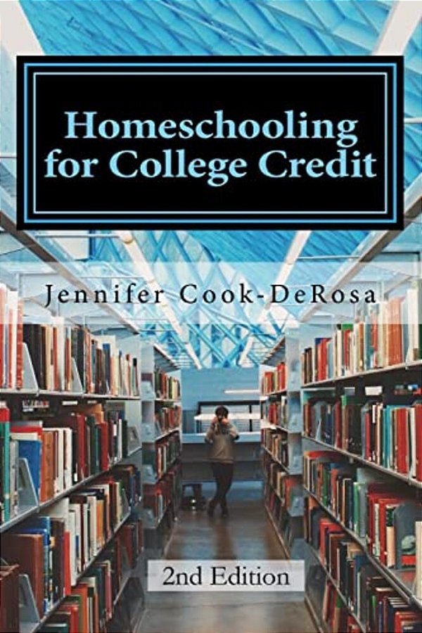 Homeschooling For College Credit: A Parent's Guide To Resourceful High School Planning-..