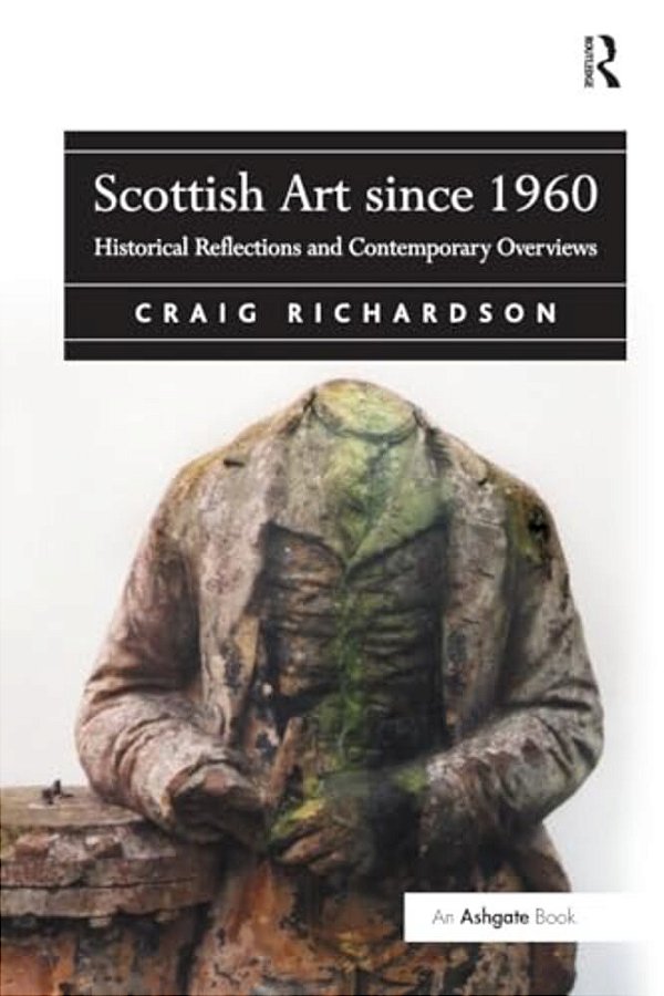 Scottish Art Since 1960: Historical Reflections And Contemporary Overviews-..